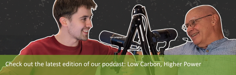 Check out the latest edition of our Podcast: Low Carbon, Higher Power
